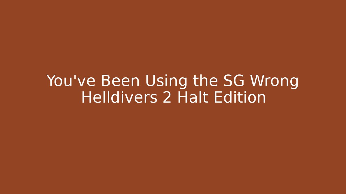 You’ve Been Using the SG Wrong Helldivers 2 Halt Edition