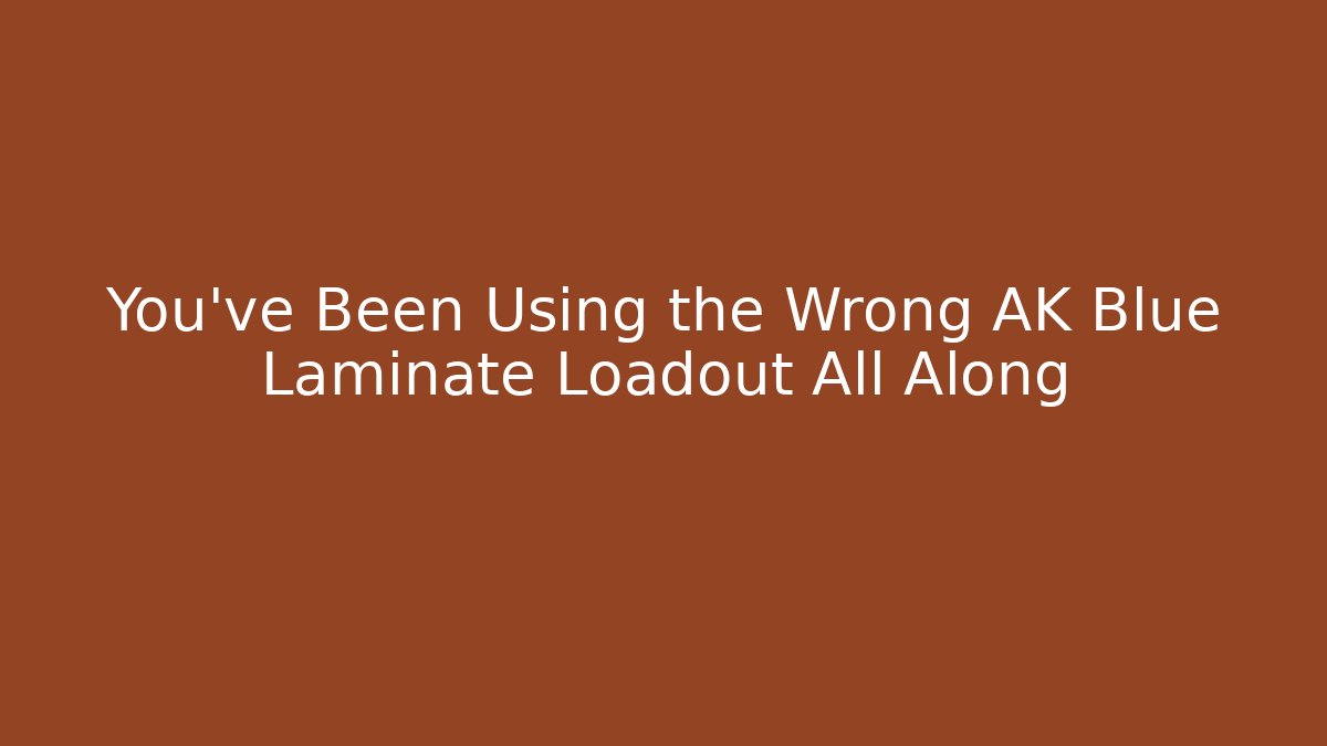 You’ve Been Using the Wrong AK Blue Laminate Loadout All Along - Create More Assets