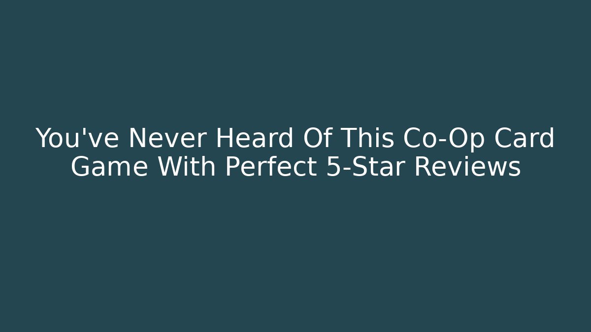 You’ve Never Heard Of This Co-Op Card Game With Perfect 5-Star Reviews