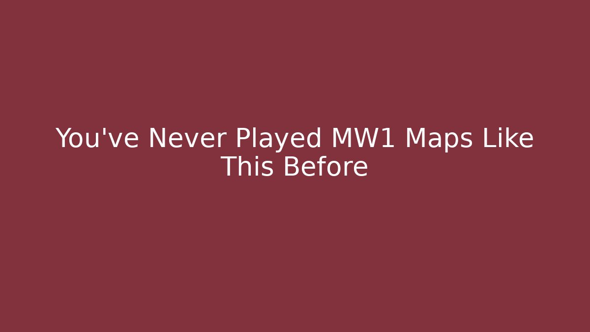 You’ve Never Played MW1 Maps Like This Before