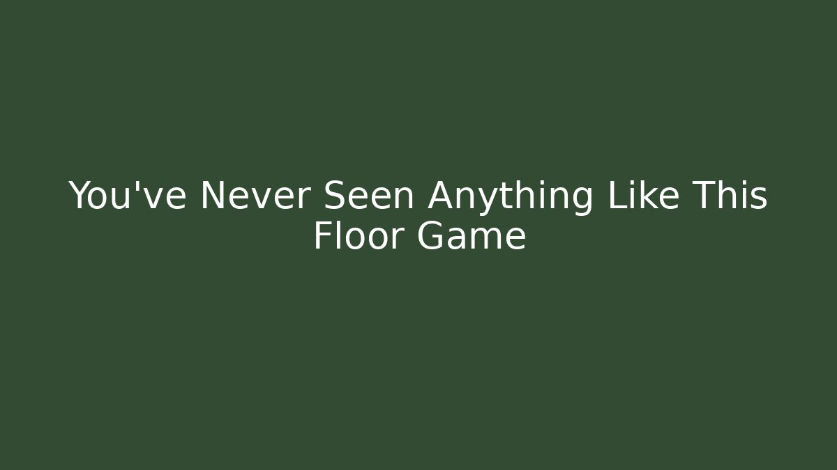 You’ve Never Seen Anything Like This Floor Game