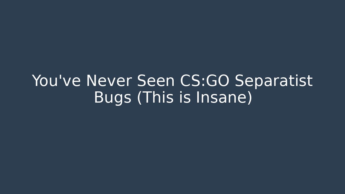 You’ve Never Seen CS:GO Separatist Bugs (This is Insane)