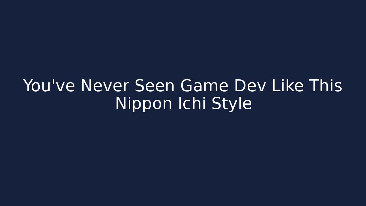 You’ve Never Seen Game Dev Like This Nippon Ichi Style - Create More Assets