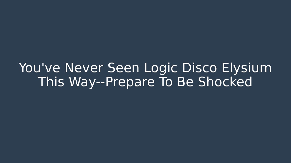 You’ve Never Seen Logic Disco Elysium This Way—Prepare To Be Shocked
