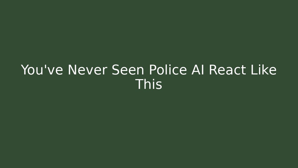 You’ve Never Seen Police AI React Like This