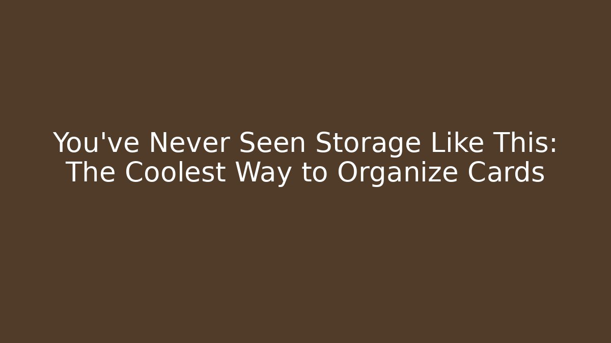You’ve Never Seen Storage Like This: The Coolest Way to Organize Cards