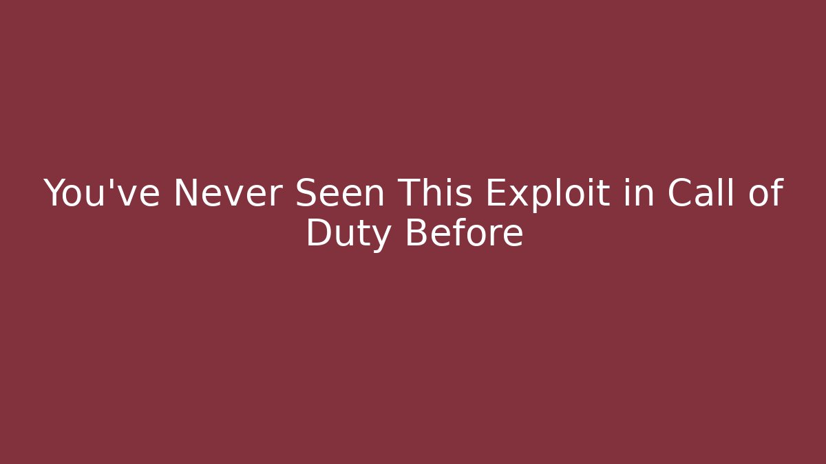 You’ve Never Seen This Exploit in Call of Duty Before