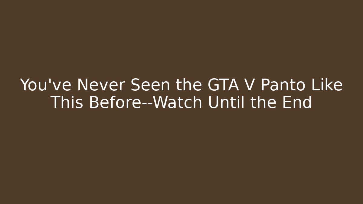 You’ve Never Seen the GTA V Panto Like This Before—Watch Until the End