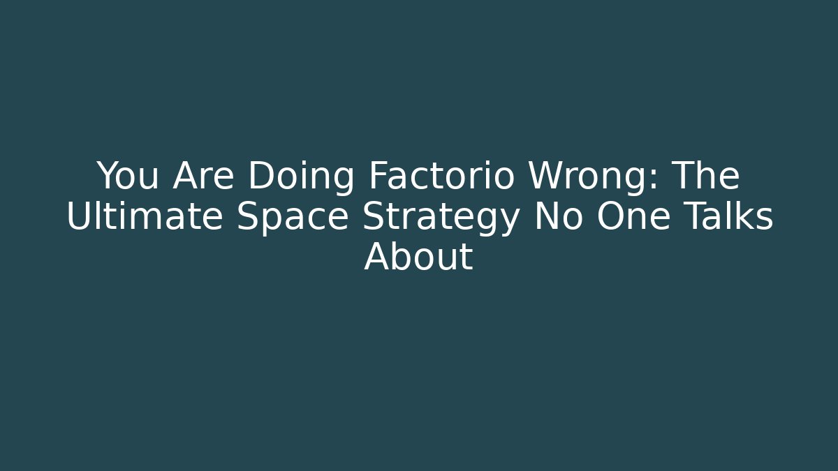 You Are Doing Factorio Wrong: The Ultimate Space Strategy No One Talks About