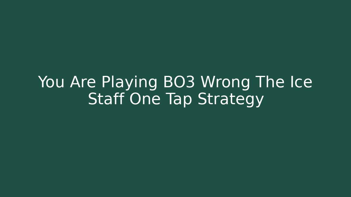 You Are Playing BO3 Wrong The Ice Staff One Tap Strategy
