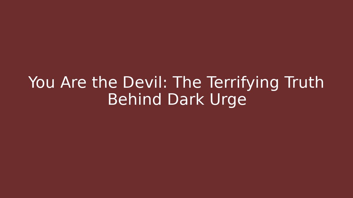 You Are the Devil: The Terrifying Truth Behind Dark Urge - Create More Assets