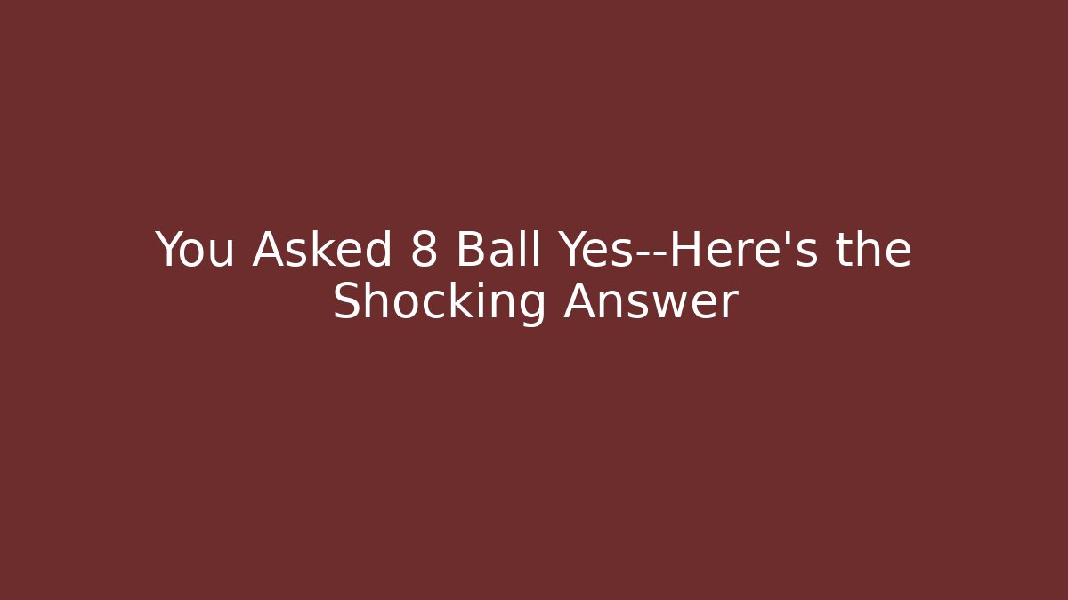 You Asked 8 Ball Yes—Here’s the Shocking Answer - Create More Assets