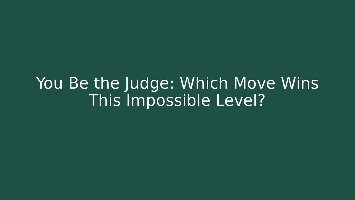 You Be the Judge: Which Move Wins This Impossible Level?