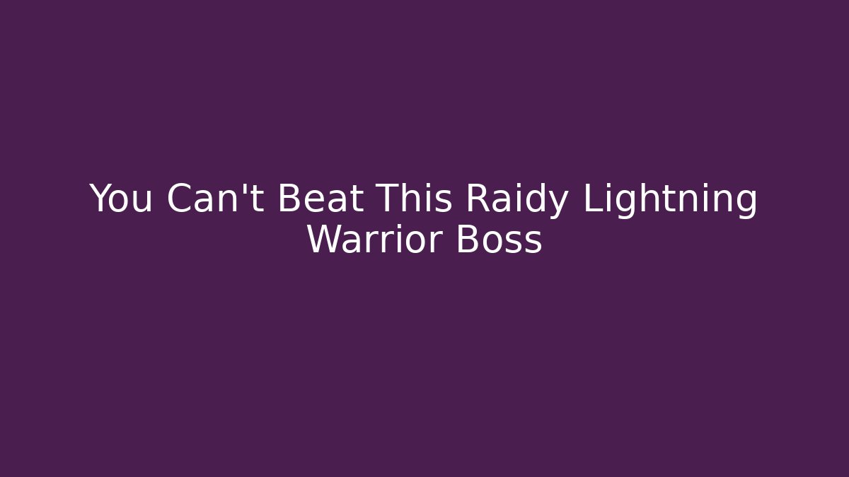 You Can't Beat This Raidy Lightning Warrior Boss - Create More Assets