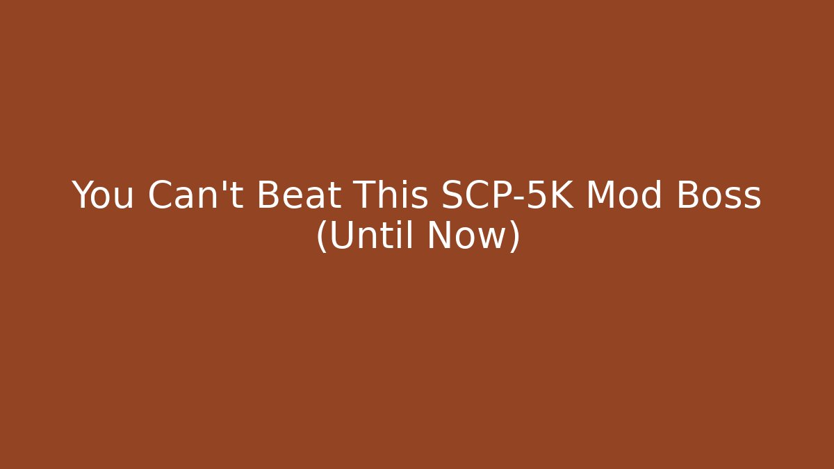 You Can't Beat This SCP-5K Mod Boss (Until Now) - Create More Assets