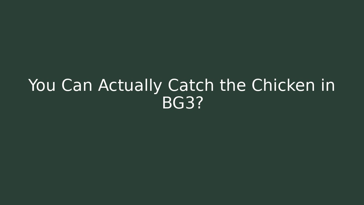 You Can Actually Catch the Chicken in BG3?