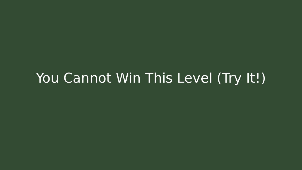 You Cannot Win This Level (Try It!) - Create More Assets