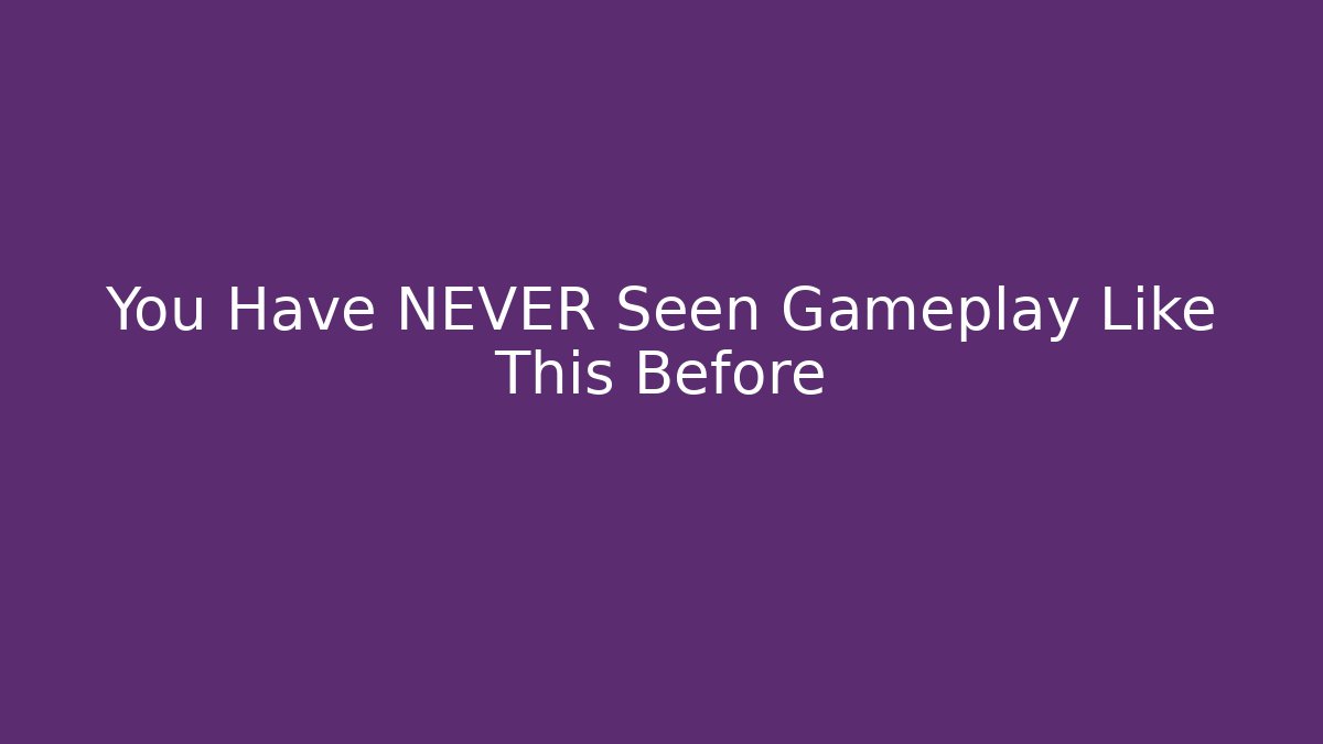 You Have NEVER Seen Gameplay Like This Before