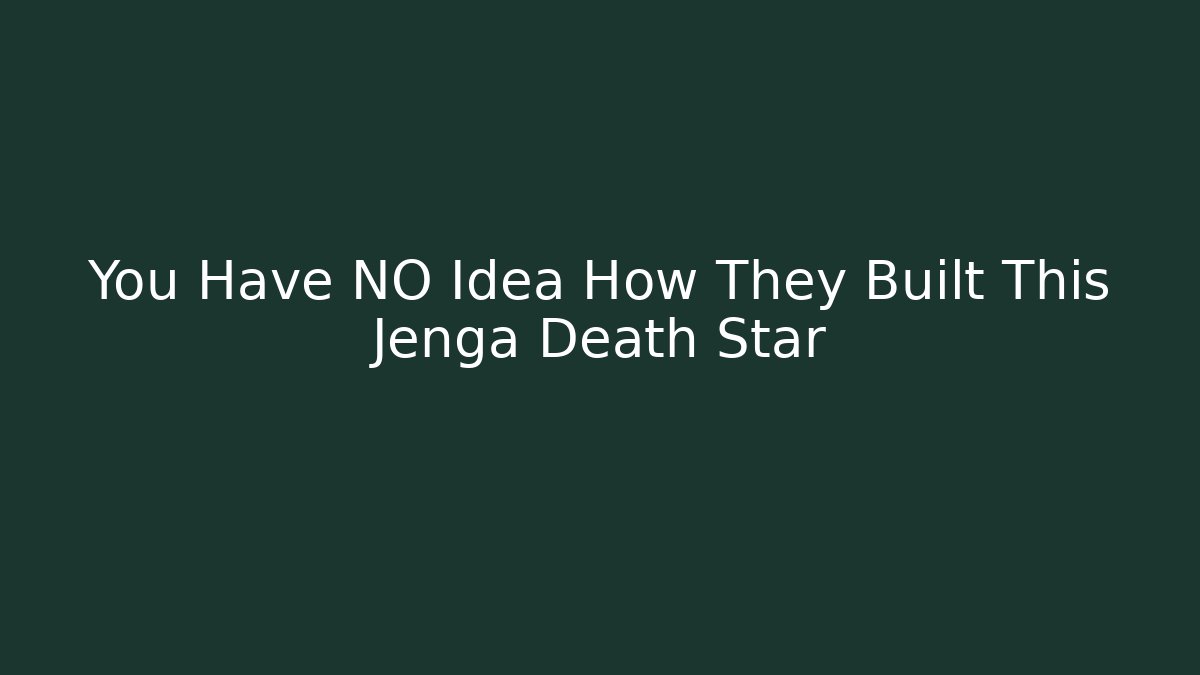 You Have NO Idea How They Built This Jenga Death Star