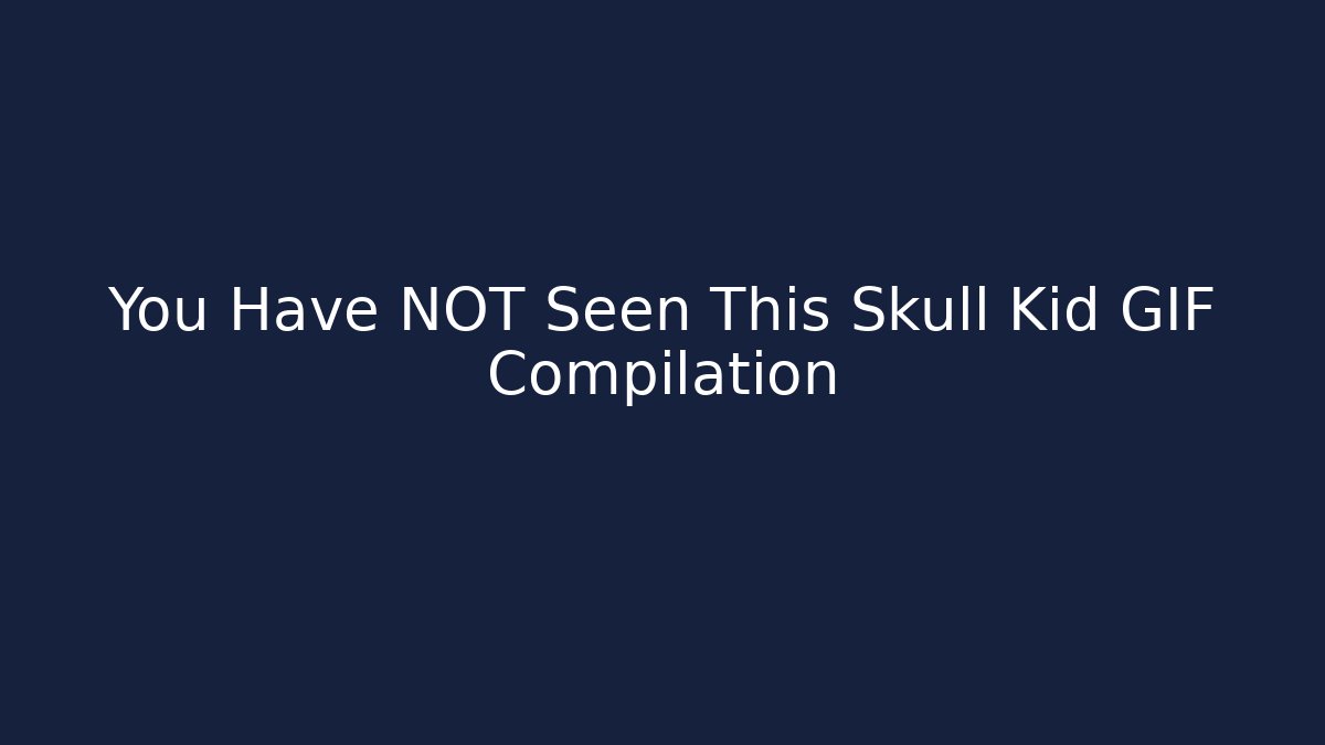 You Have NOT Seen This Skull Kid GIF Compilation