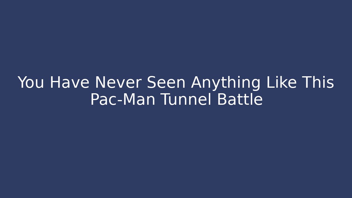 You Have Never Seen Anything Like This Pac-Man Tunnel Battle