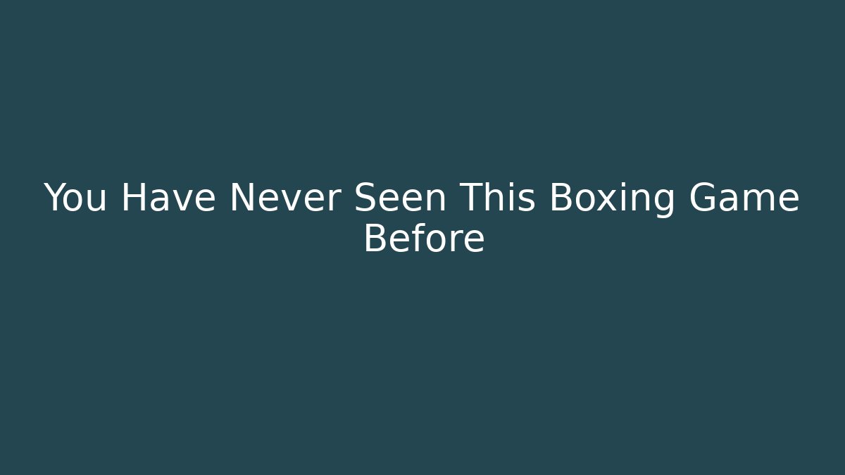 You Have Never Seen This Boxing Game Before