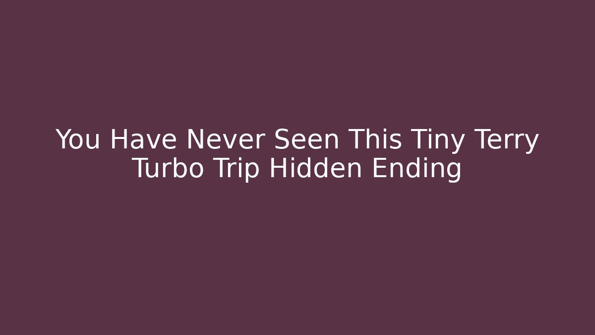 You Have Never Seen This Tiny Terry Turbo Trip Hidden Ending - Create More Assets