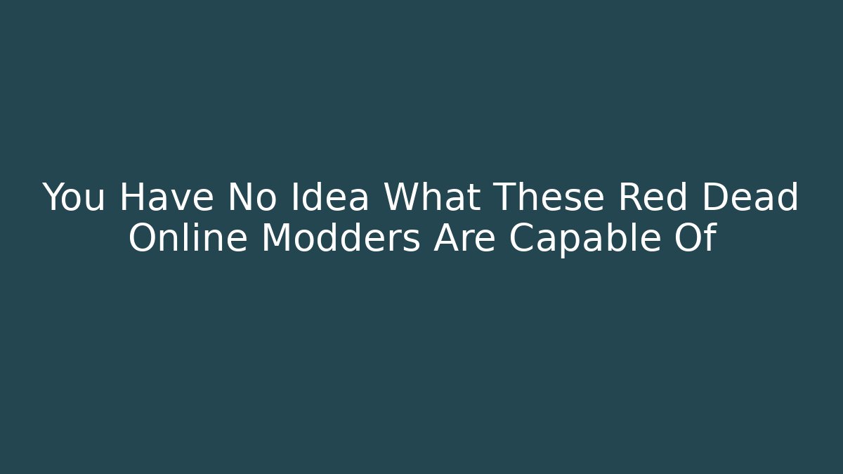 You Have No Idea What These Red Dead Online Modders Are Capable Of
