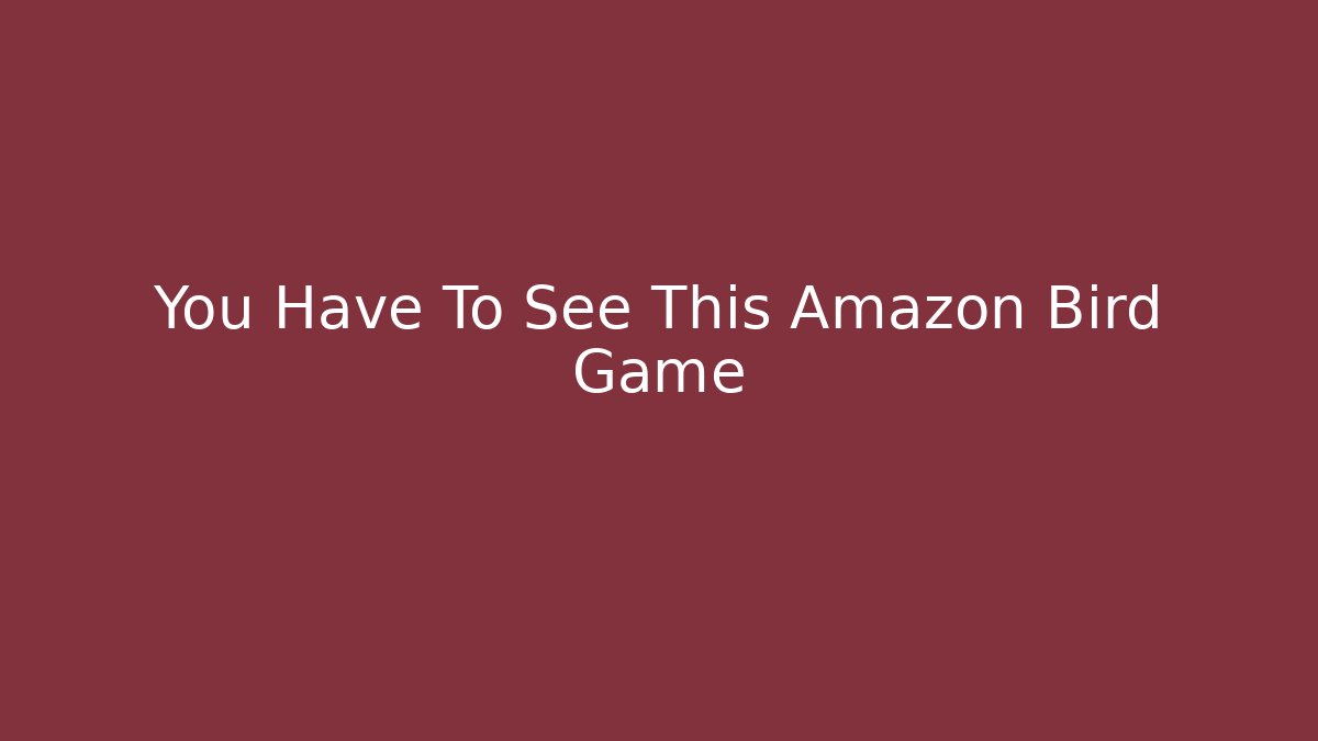 You Have To See This Amazon Bird Game - Create More Assets
