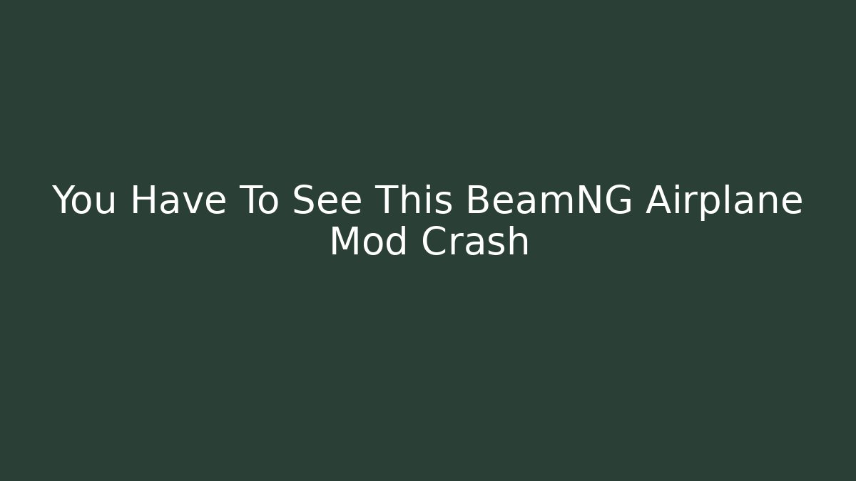 You Have To See This BeamNG Airplane Mod Crash