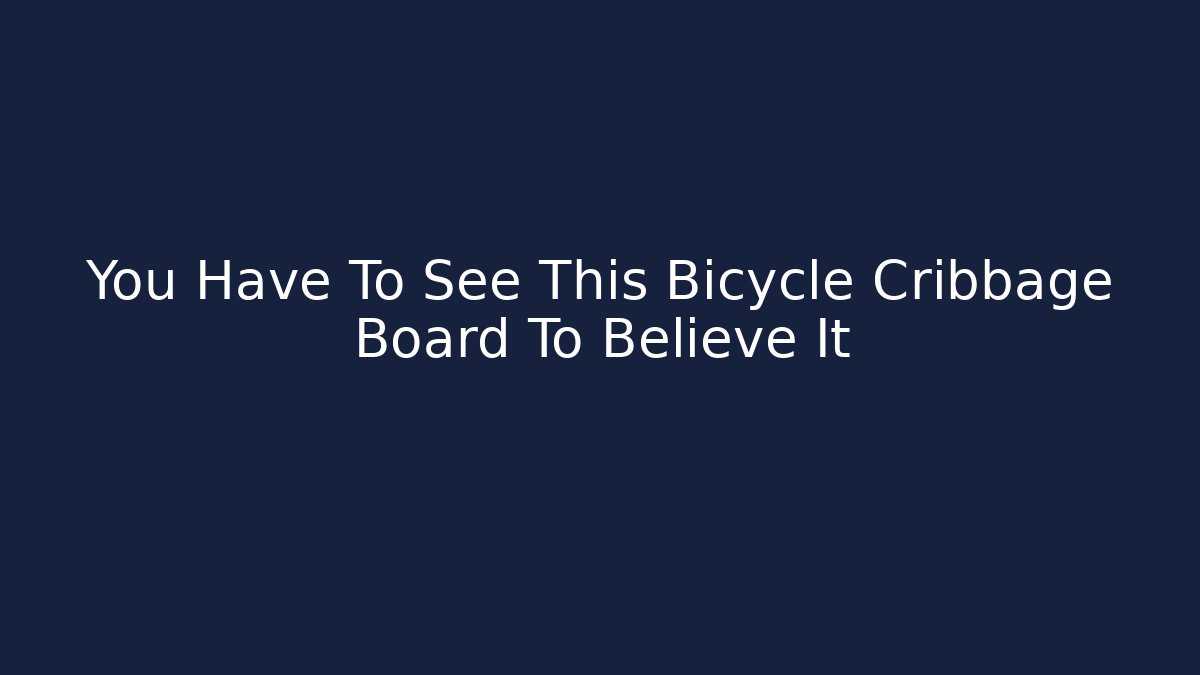 You Have To See This Bicycle Cribbage Board To Believe It