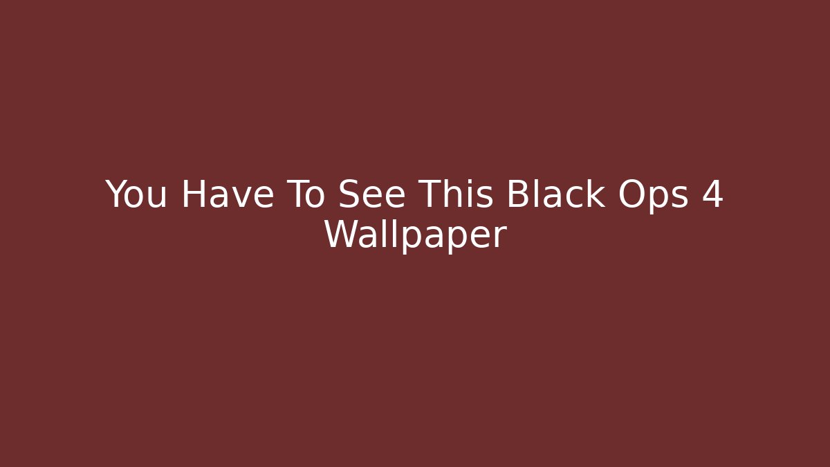 You Have To See This Black Ops 4 Wallpaper