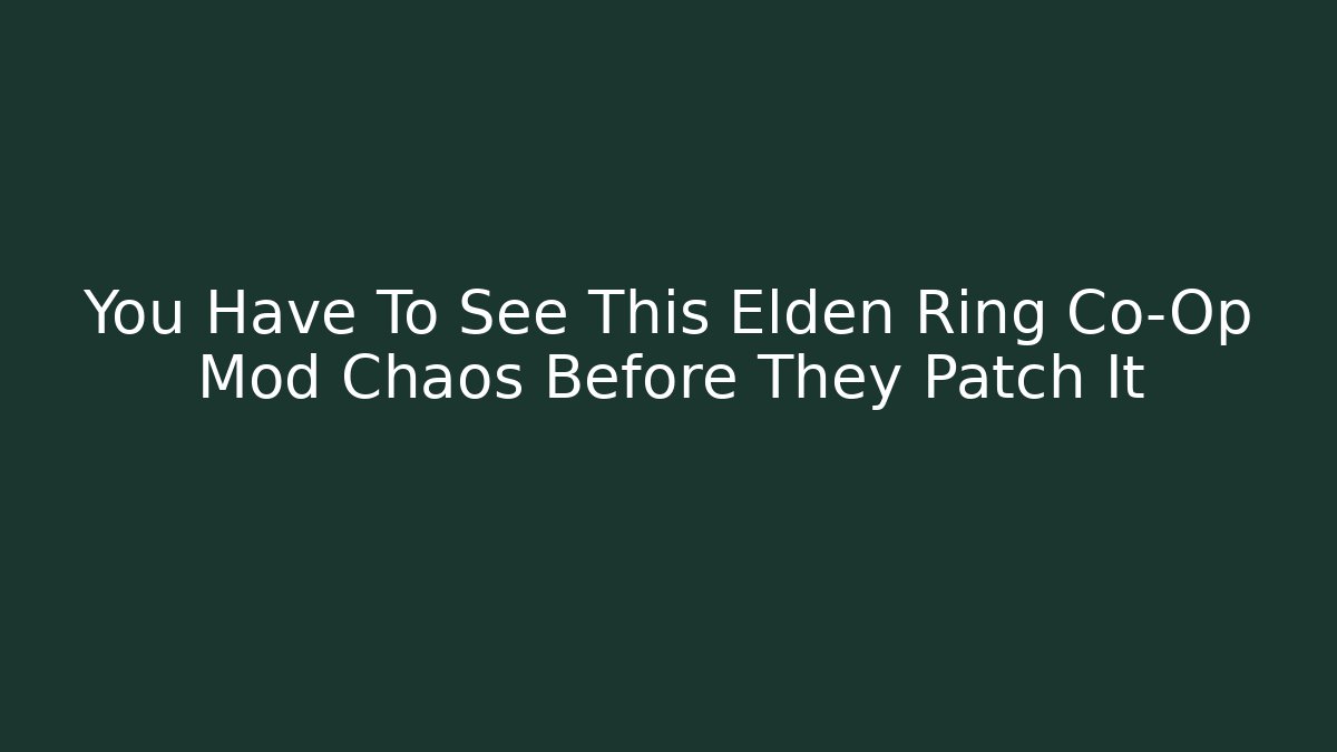 You Have To See This Elden Ring Co-Op Mod Chaos Before They Patch It