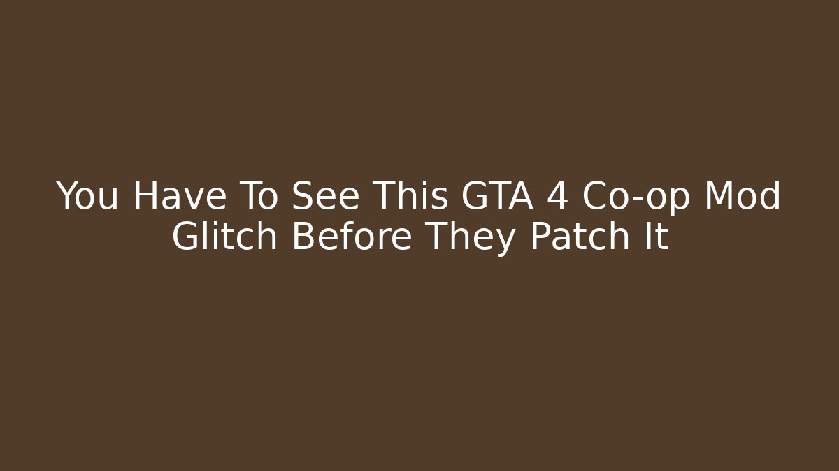 You Have To See This GTA 4 Co-op Mod Glitch Before They Patch It
