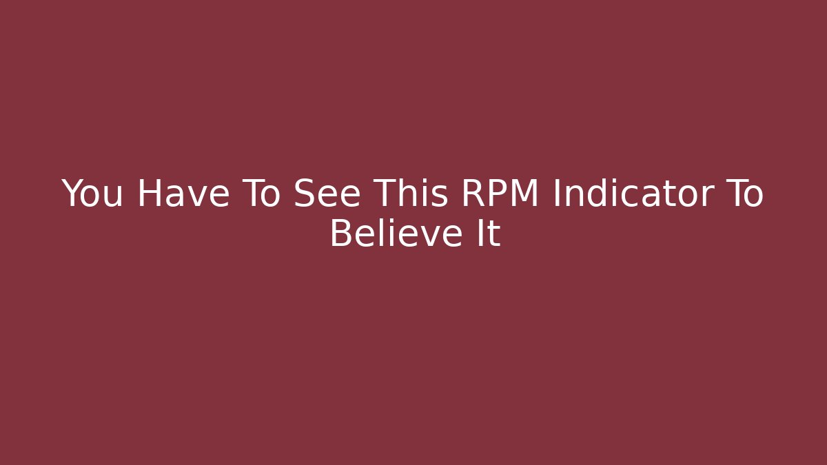 You Have To See This RPM Indicator To Believe It