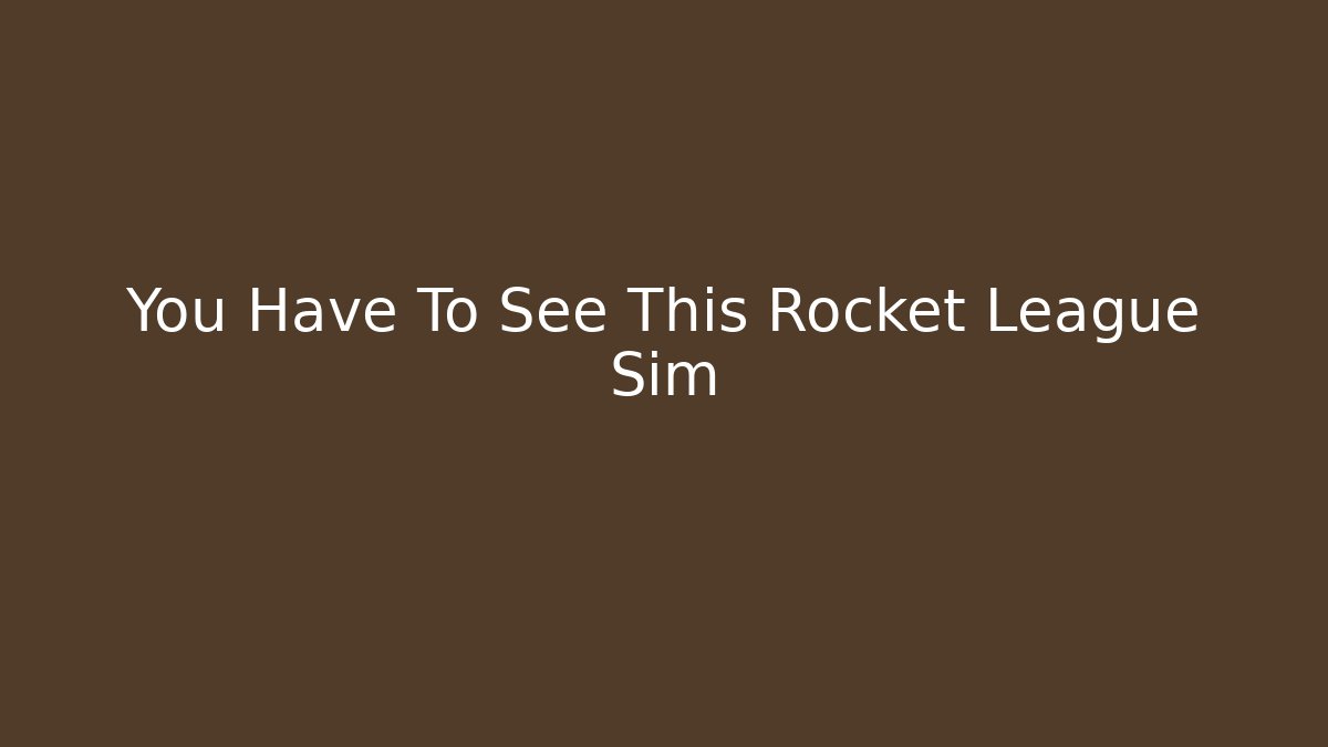 You Have To See This Rocket League Sim - Create More Assets