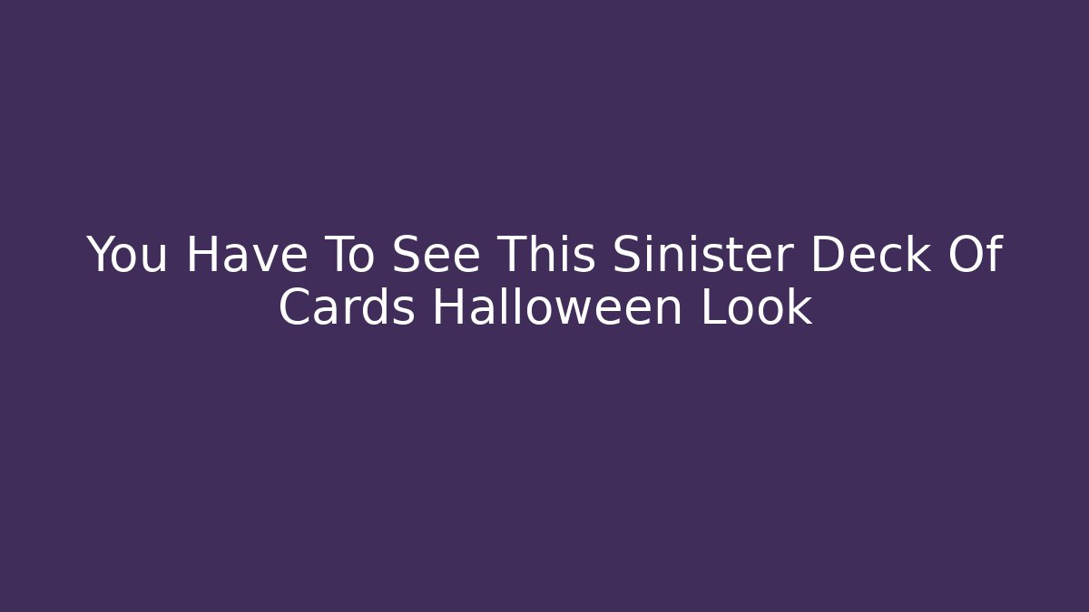 You Have To See This Sinister Deck Of Cards Halloween Look