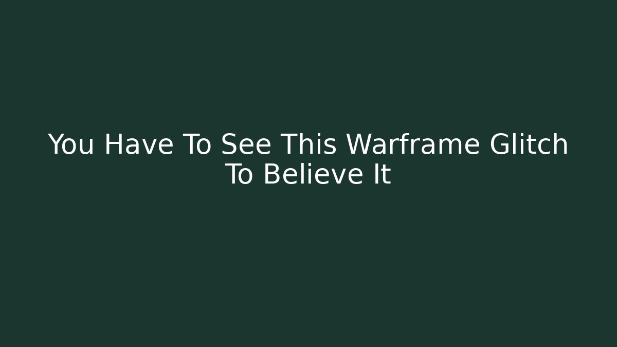 You Have To See This Warframe Glitch To Believe It