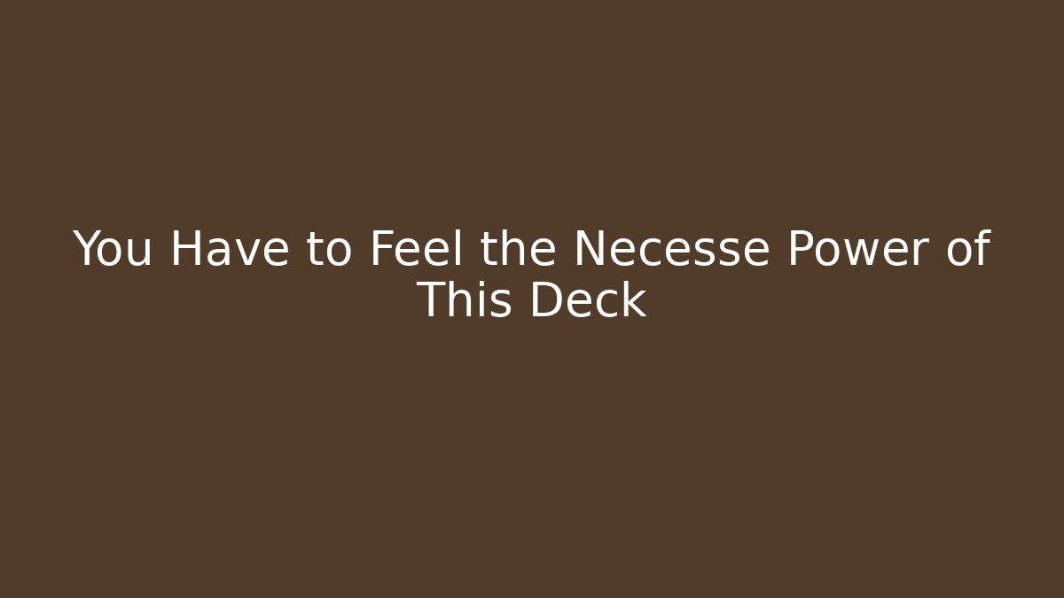 You Have to Feel the Necesse Power of This Deck