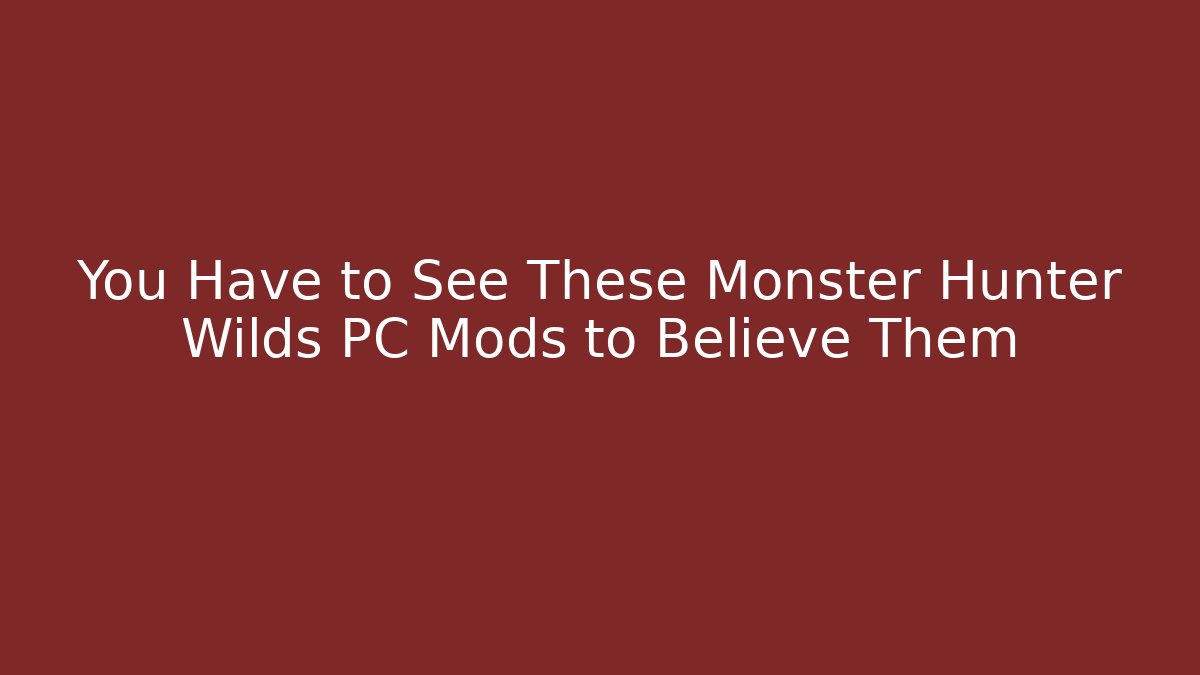 You Have to See These Monster Hunter Wilds PC Mods to Believe Them