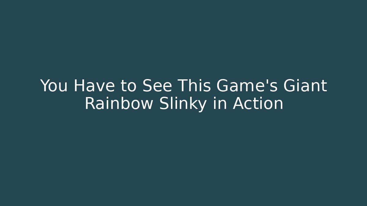 You Have to See This Game's Giant Rainbow Slinky in Action