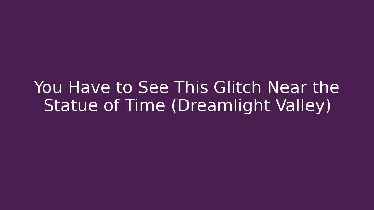 You Have to See This Glitch Near the Statue of Time (Dreamlight Valley)