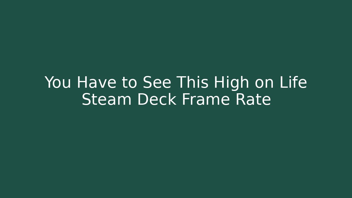 You Have to See This High on Life Steam Deck Frame Rate