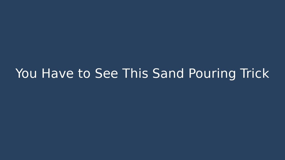 You Have to See This Sand Pouring Trick - Create More Assets