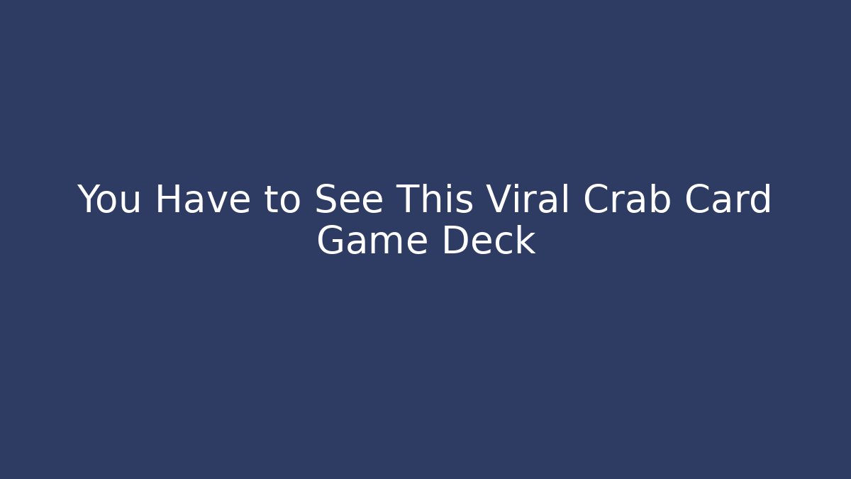 You Have to See This Viral Crab Card Game Deck