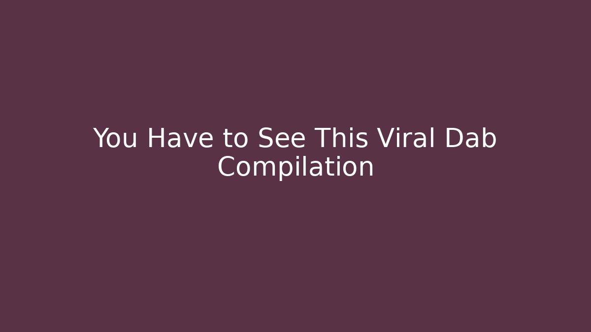 You Have to See This Viral Dab Compilation - Create More Assets