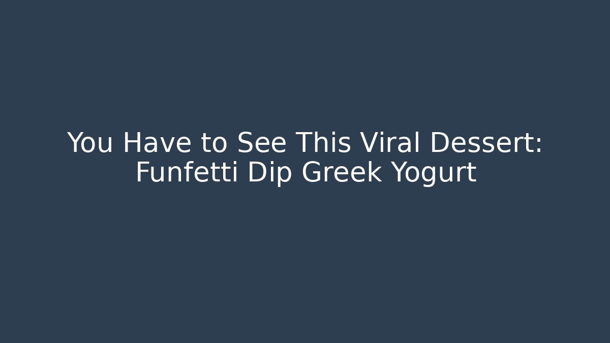 You Have to See This Viral Dessert: Funfetti Dip Greek Yogurt