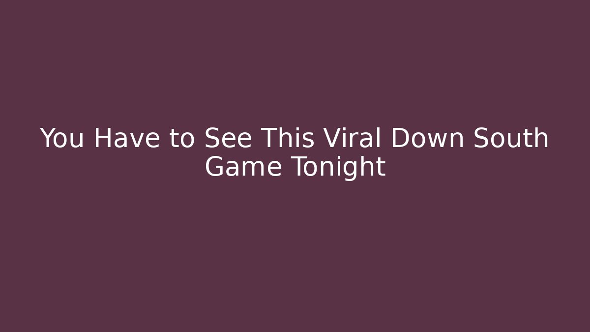 You Have to See This Viral Down South Game Tonight
