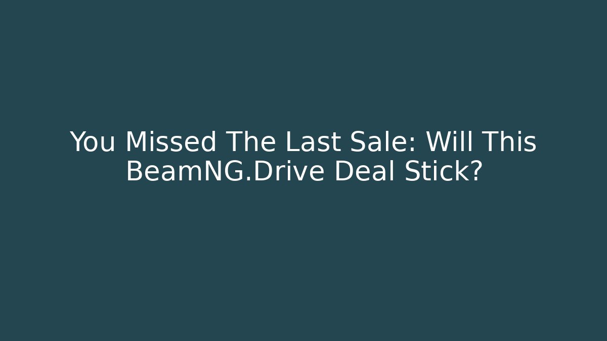 You Missed The Last Sale: Will This BeamNG.Drive Deal Stick?