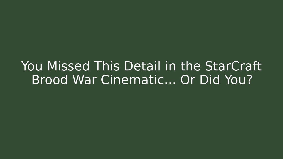 You Missed This Detail in the StarCraft Brood War Cinematic… Or Did You?